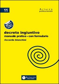 Decreto ingiuntivo. Manuale pratico con formulario. Aggiornato al D.Lgs. n.150/2011 Decreto ingiuntivo. Manuale pratico con formulario. Aggiornato al D.Lgs. n.150/2011