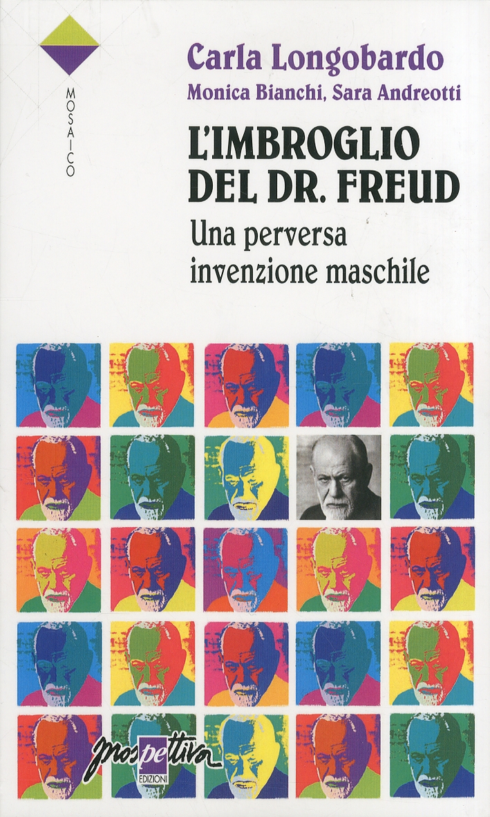 L'imbroglio del Dr. Freud. Una perversa invenzione maschile L'imbroglio del Dr. Freud. Una perversa invenzione maschile