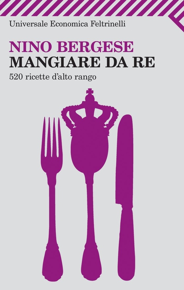 Mangiare da re. 520 ricette d'alto rango Mangiare da re. 520 ricette d'alto rango