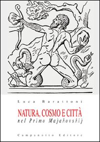 Natura, cosmo e città nel primo Majakovskij Natura, cosmo e città nel primo Majakovskij