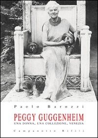 Peggy Guggenheim. Una donna, una collezione, Venezia Peggy Guggenheim. Una donna, una collezione, Venezia