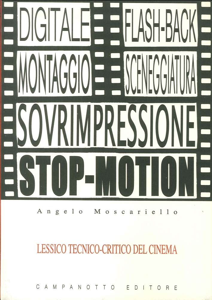Lessico Tecnico-Critico del Cinema. Le Voci del Cinema e la Loro Funzione Espressiva con Esempi Tratti Da Film Celebri Lessico Tecnico-Critico del Cinema. Le Voci del Cinema e la Loro Funzione Espressiva con Esempi Tratti Da Film Celebri
