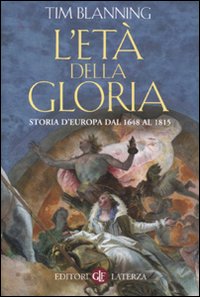 L'Età della Gloria. Storia d'Europa dal 1648 al 1815 L'Età della Gloria. Storia d'Europa dal 1648 al 1815