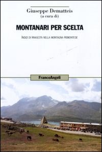 Montanari per scelta. Indizi di rinascita nella montagna piemontese Montanari per scelta. Indizi di rinascita nella montagna piemontese