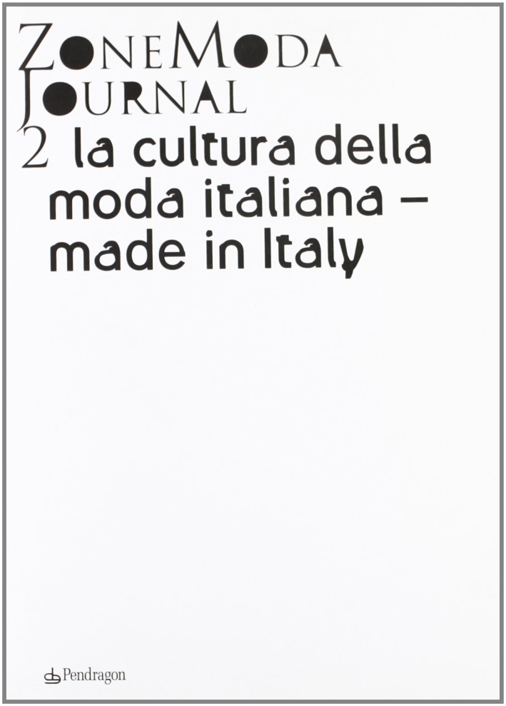 ZoneModa Journal. Ediz. italiana e inglese. Vol. 2: La cultura della moda italiana. Made in Italy ZoneModa Journal. Ediz. italiana e inglese. Vol. 2: La cultura della moda italiana. Made in Italy