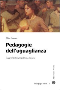 Pedagogie dell'uguaglianza. Saggi di pedagogia politica e filosofica Pedagogie dell'uguaglianza. Saggi di pedagogia politica e filosofica