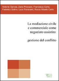La mediazione civile e commerciale come negoziato assistito. Gestione del conflitto La mediazione civile e commerciale come negoziato assistito. Gestione del conflitto