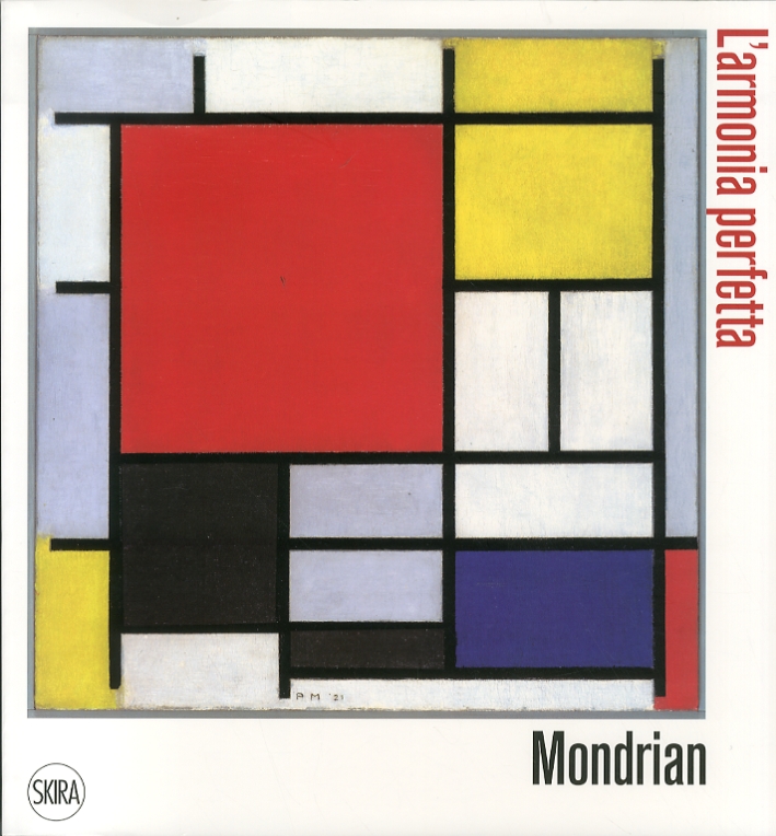 Piet Mondrian. L'Armonia Perfetta Piet Mondrian. L'Armonia Perfetta