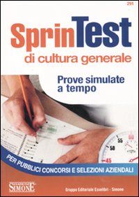 Sprintest di cultura generale. Prove simulate a tempo per pubblici concorsi e selezioni aziendali Sprintest di cultura generale. Prove simulate a tempo per pubblici concorsi e selezioni aziendali