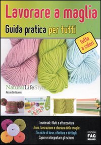 Lavorare a maglia. Guida pratica per tutti. Ediz. illustrata Lavorare a maglia. Guida pratica per tutti. Ediz. illustrata
