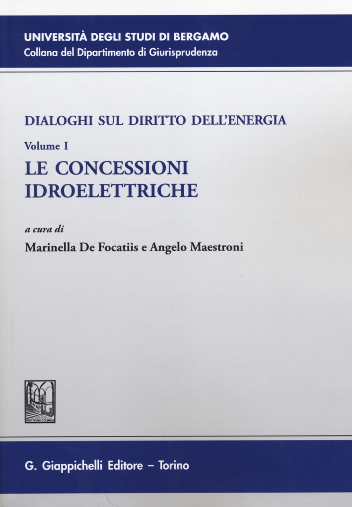 Dialoghi sul diritto dell'energia. Vol. 1: Le concessioni idroelettriche Dialoghi sul diritto dell'energia. Vol. 1: Le concessioni idroelettriche