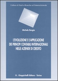 L'Evoluzione e l'Applicazione dei Principi Contabili Internazionali nelle Aziende di Credito L'Evoluzione e l'Applicazione dei Principi Contabili Internazionali nelle Aziende di Credito