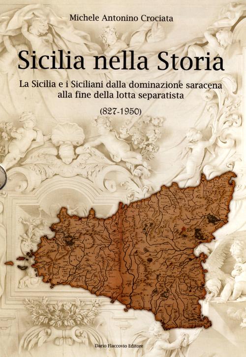 Sicilia nella storia. La Sicilia e i siciliani dalla dominazione saracena alla fine della lotta separatista (827-1950) Sicilia nella storia. La Sicilia e i siciliani dalla dominazione saracena alla fine della lotta separatista (827-1950)