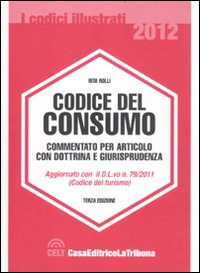 Codice del consumo. Commentato per articolo con dottrina e giurisprudenza Codice del consumo. Commentato per articolo con dottrina e giurisprudenza