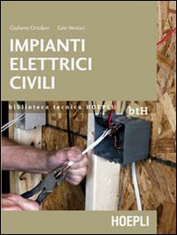 Impianti elettrici civili. Schemi e apparecchi nei locali domestici e nel terziario Impianti elettrici civili. Schemi e apparecchi nei locali domestici e nel terziario