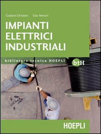 Impianti elettrici industriali. Schemi e apparecchi nell'industria e nell'artigianato Impianti elettrici industriali. Schemi e apparecchi nell'industria e nell'artigianato