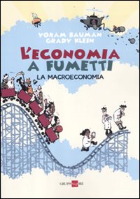 L'economia a fumetti. La macroeconomia. Ediz. illustrata L'economia a fumetti. La macroeconomia. Ediz. illustrata
