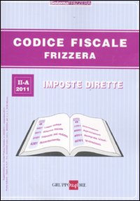 Codice fiscale Frizzera. Vol. 2: Imposte dirette Codice fiscale Frizzera. Vol. 2: Imposte dirette