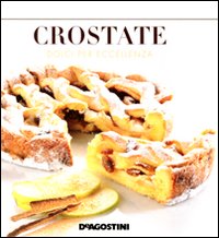 Crostate. Dolci per eccellenza. Ediz. illustrata Crostate. Dolci per eccellenza. Ediz. illustrata