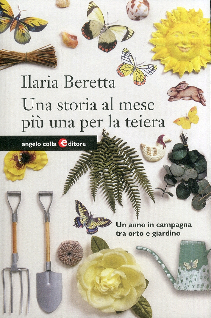 Una storia al mese più una per la teiera. Un anno in campagna tra orto e giardino Una storia al mese più una per la teiera. Un anno in campagna tra orto e giardino