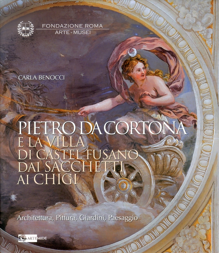Pietro Da Cortona e la Villa di Castel Fusano dai Sacchetti ai Chigi. Architettura, Pittura, Giardini, Paesaggio