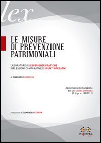 Le misure di prevenzione patrimoniali. Laboratorio di esperienze pratiche. Riflessioni comparative e spunti operativi Le misure di prevenzione patrimoniali. Laboratorio di esperienze pratiche. Riflessioni comparative e spunti operativi