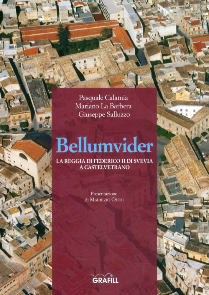 Bellumvider. La Reggia di Federico II di Svevia a Castelvetrano Bellumvider. La Reggia di Federico II di Svevia a Castelvetrano