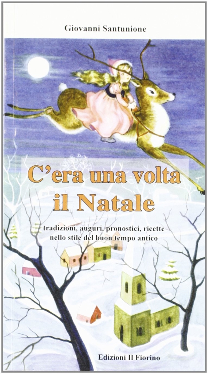 C'Era una Volta il Natale. Tradizioni, Auguri, Pronostici, Ricette nello Stile del Buon Tempo Antico C'Era una Volta il Natale. Tradizioni, Auguri, Pronostici, Ricette nello Stile del Buon Tempo Antico