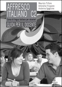 affresco italiano C2. Corso di lingua italiana per stranieri. Guida per il docente affresco italiano C2. Corso di lingua italiana per stranieri. Guida per il docente