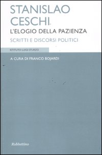 Stanislao Ceschi. L'elogio della pazienza. Scritti e discorsi politici Stanislao Ceschi. L'elogio della pazienza. Scritti e discorsi politici