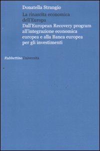 La rinascita economica dell'Europa. Dall'European Recovery program all'integrazione economica europea e alla Banca europea per gli investimenti La rinascita economica dell'Europa. Dall'European Recovery program all'integrazione economica europea e alla Banca europea per gli investimenti