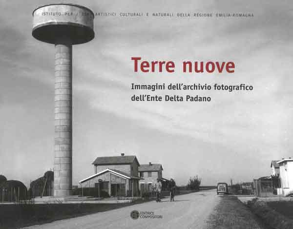 Terre nuove. Immagini dell'archivio fotografico dell'Ente Delta Padano Terre nuove. Immagini dell'archivio fotografico dell'Ente Delta Padano