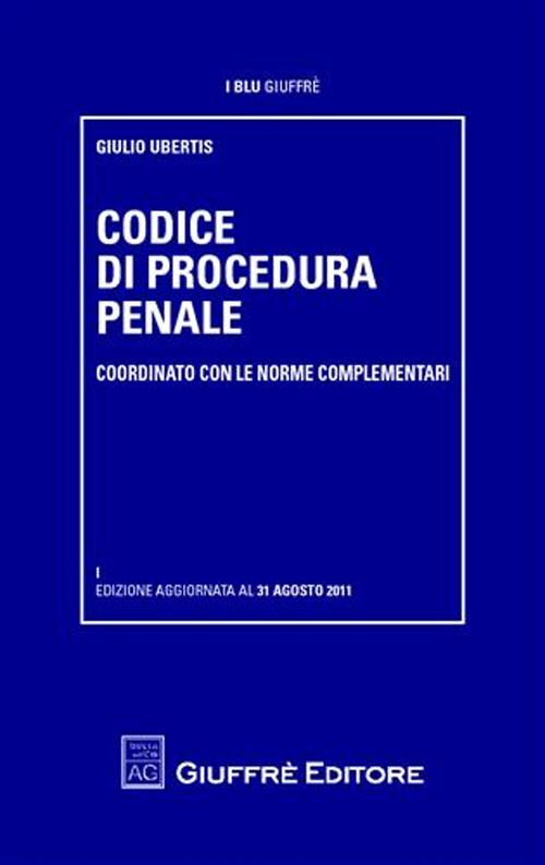Codice di procedura penale. Coordinato con le norme complementari Codice di procedura penale. Coordinato con le norme complementari