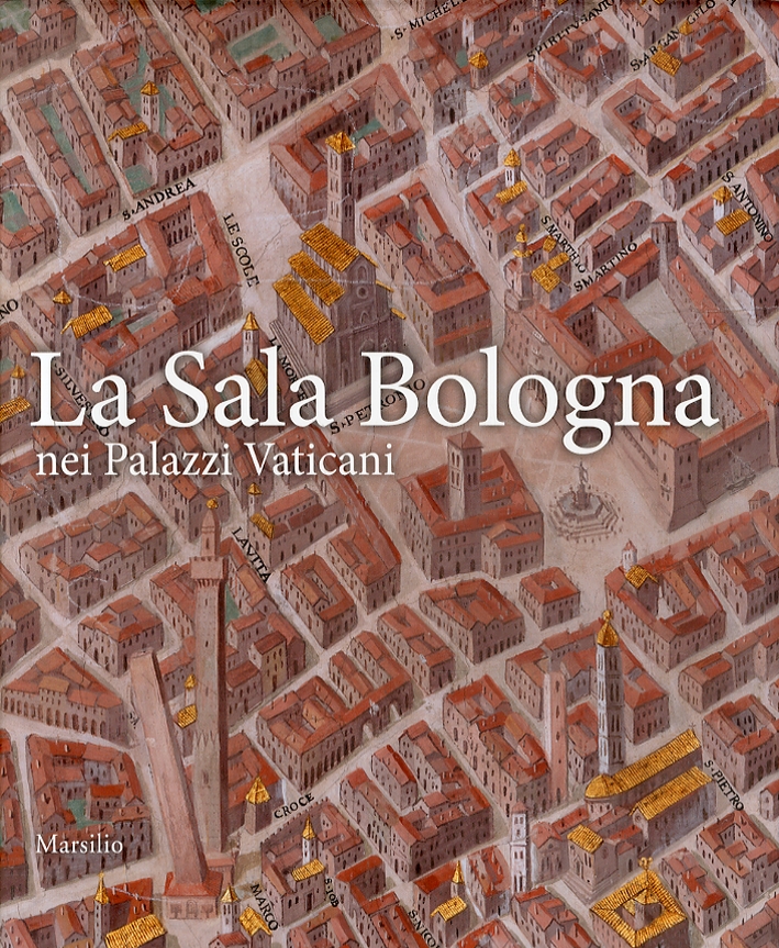 La Sala Bologna nei Palazzi Vaticani. Architettura, cartografia e potere nell'età di Gregorio XIII La Sala Bologna nei Palazzi Vaticani. Architettura, cartografia e potere nell'età di Gregorio XIII