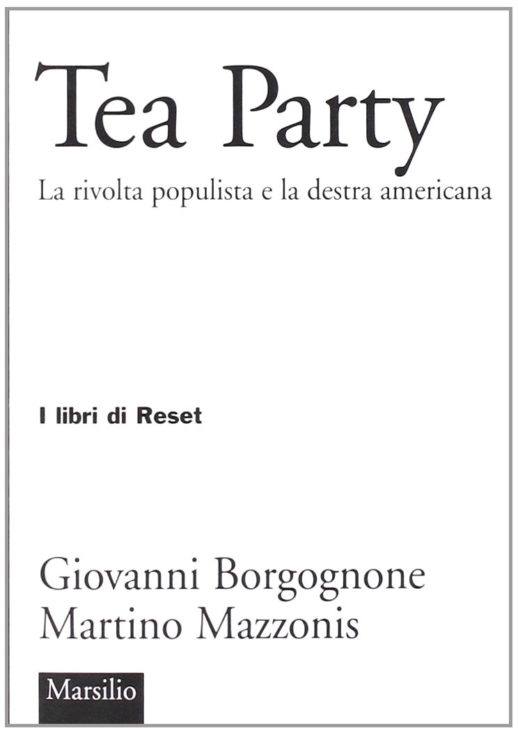 Tea party. La rivolta populista e la destra americana Tea party. La rivolta populista e la destra americana