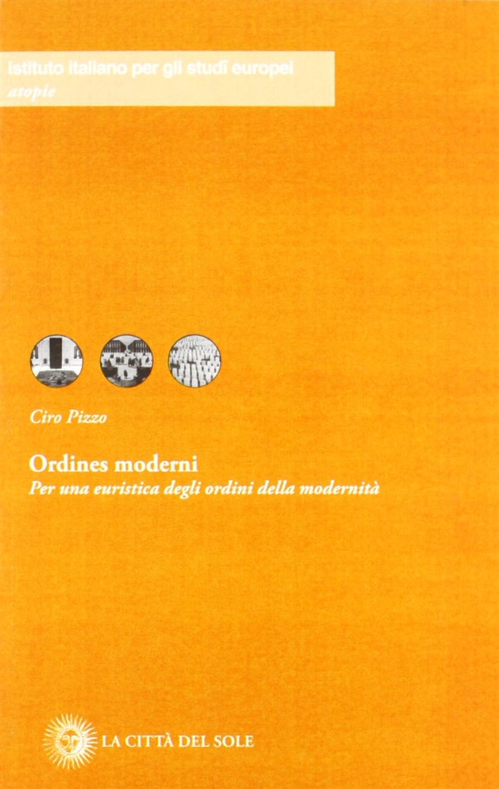 Ordines moderni. Per una euristica degli ordini della modernità Ordines moderni. Per una euristica degli ordini della modernità