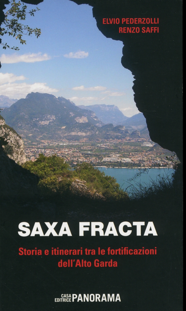 Saxa fracta. Storia e itinerari tra le fortificazioni dell'Alto Garda Saxa fracta. Storia e itinerari tra le fortificazioni dell'Alto Garda