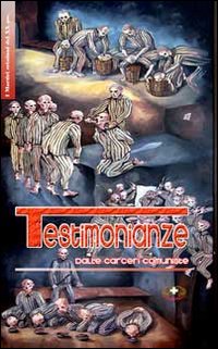 Testimonianze dalle carceri comuniste. Homo homini res sacra-homo homini lupus Testimonianze dalle carceri comuniste. Homo homini res sacra-homo homini lupus