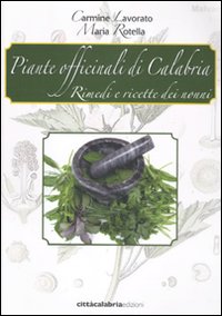 Piante officinali di Calabria. Rimedi e ricette dei nonni Piante officinali di Calabria. Rimedi e ricette dei nonni