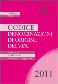 Codice Denominazioni di Origine dei Vini. Le Norme, le Circolari, i Disciplinari 2011 Codice Denominazioni di Origine dei Vini. Le Norme, le Circolari, i Disciplinari 2011