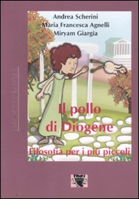 Il pollo di Diogene. Filosofia per i più piccoli Il pollo di Diogene. Filosofia per i più piccoli