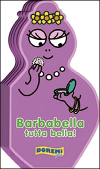 Barbabella tutta bella! Ediz. illustrata Barbabella tutta bella! Ediz. illustrata