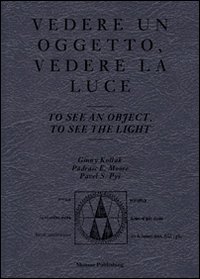 Vedere un oggetto, vedere la luce. To see an Object, to see the Light Vedere un oggetto, vedere la luce. To see an Object, to see the Light