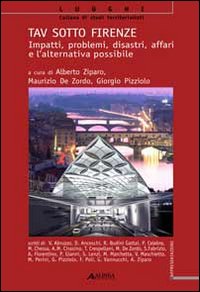 TAV sotto Firenze. Impatti, problemi, disastri, affari e l'alternativa possibile TAV sotto Firenze. Impatti, problemi, disastri, affari e l'alternativa possibile