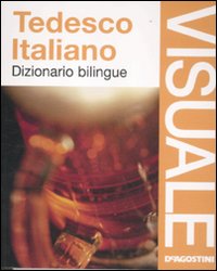 Dizionario visuale bilingue. Tedesco-italiano. Ediz. bilingue Dizionario visuale bilingue. Tedesco-italiano. Ediz. bilingue