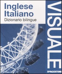 Dizionario visuale bilingue. Inglese-italiano. Ediz. illustrata Dizionario visuale bilingue. Inglese-italiano. Ediz. illustrata