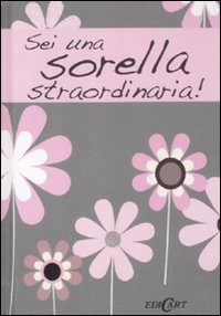 Sei una sorella straordinaria! Sei una sorella straordinaria!