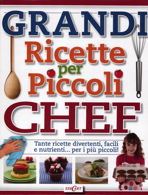 Grandi ricette per piccoli chef. Tante ricette divertenti, facili e nutrienti... per i più piccoli! Ediz. illustrata Grandi ricette per piccoli chef. Tante ricette divertenti, facili e nutrienti... per i più piccoli! Ediz. illustrata