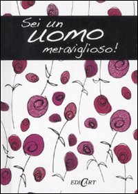 Sei un uomo meraviglioso! Sei un uomo meraviglioso!