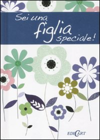 Sei una figlia speciale! Sei una figlia speciale!